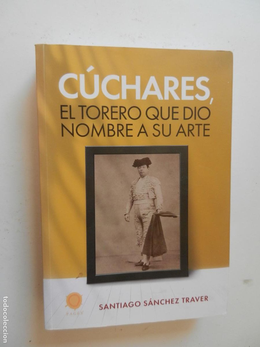 Tauromaquia: C&Uacute;CHARES , EL TORERO QUE DI&Oacute; NOMBRE A SU ARTE - SANTIAGO SANCHEZ TRAVER - 1&ordf; EDC 2013