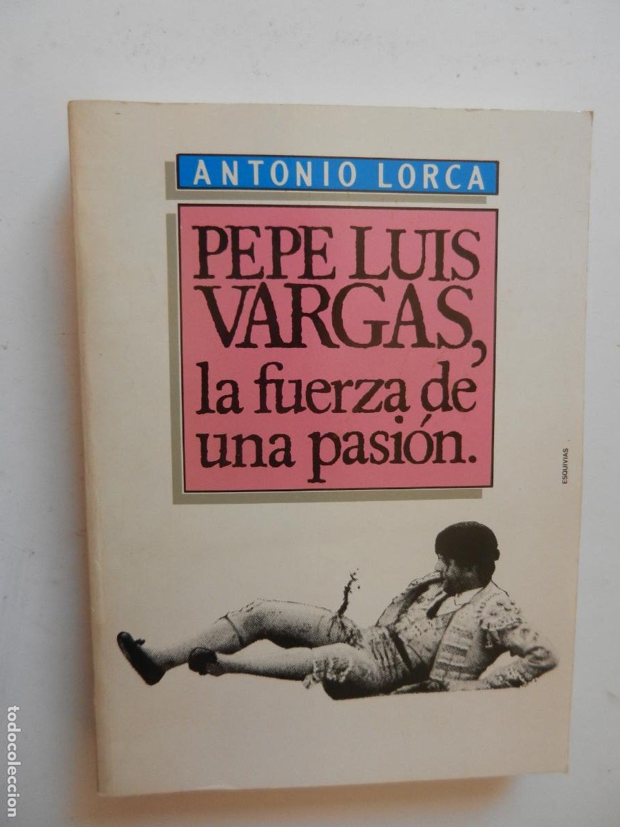 Tauromaquia: PEPE LUIS VARGAS , LA FUERZA DE UNA PASION - ANTONIO LORCA - 1987 -J. Rodr&iacute;guez Castillejo