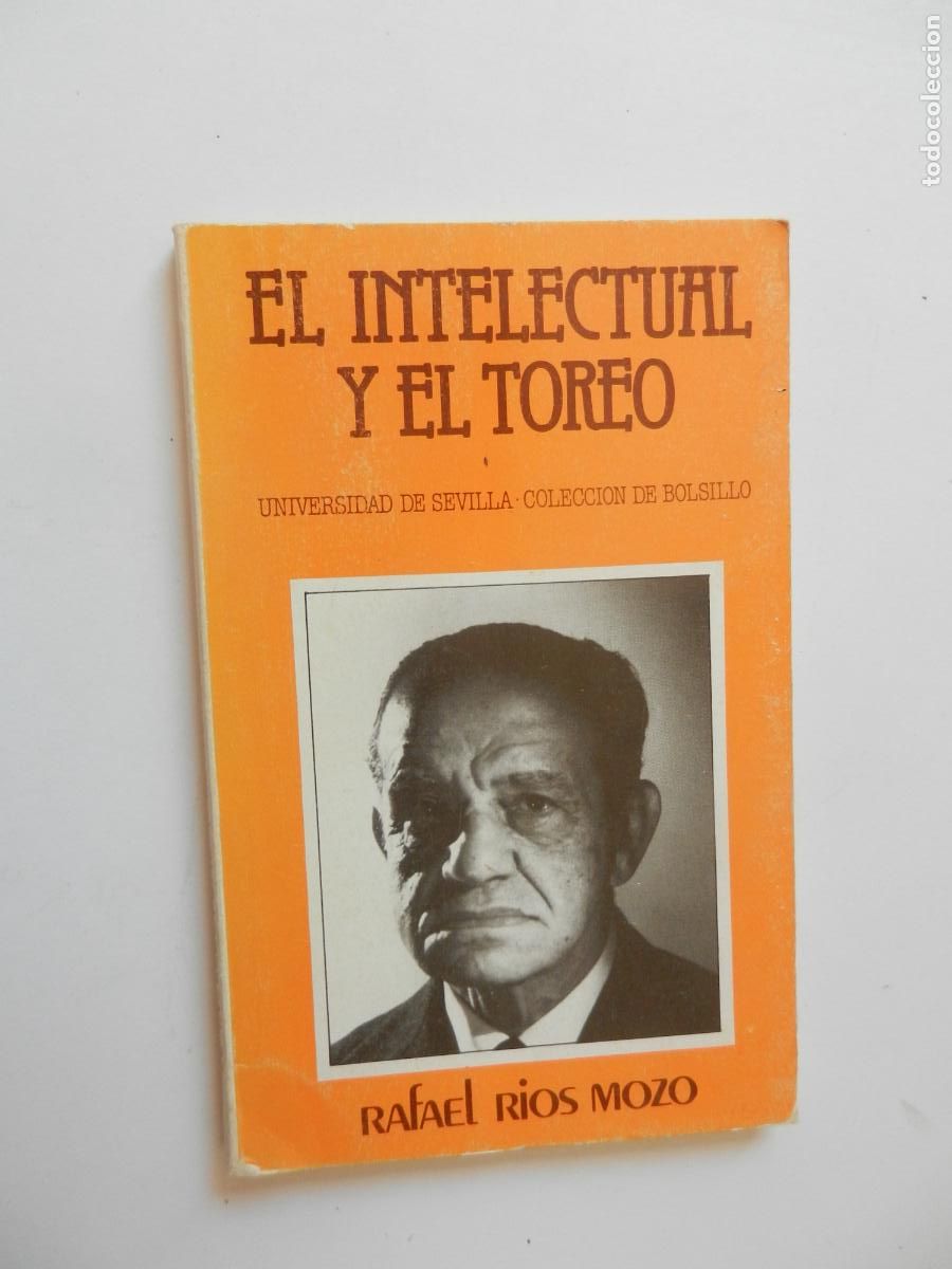 Tauromaquia: EL INTELECTUAL Y EL TOREO - RAFAEL RIOS MOZO - UNIVERSIDAD DE SEVILLA 1986.