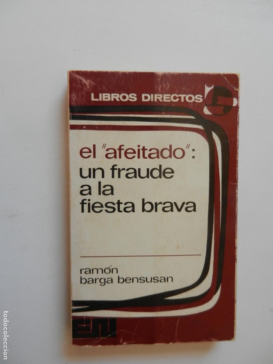 Tauromaquia: EL AFEITADO: UN FRAUDE A LA FIESTA BRAVA - RAM&Oacute;N BARGA BENSUSAN - EDITORA NACIONAL 1972.