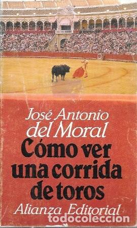 Tauromachie: COMO VER UNA CORRIDA DE TOROS - DEL MORAL, JOSE ANTONIO - A-TO-2477