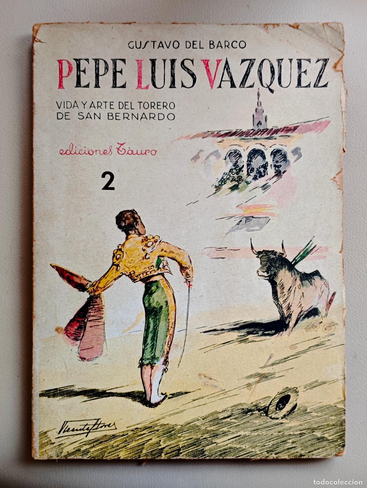 Tauromaquia: PEPE LUIS VAZQUEZ. VIDA Y ARTE DEL TORERO DE SAN BERNARDO. GUSTAVO DEL BARCO. EDICIONES TAURO, 1944.