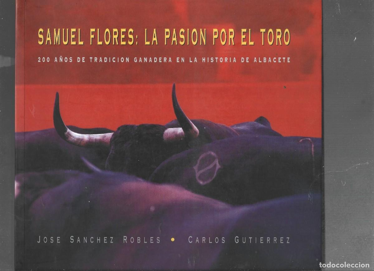 Tauromaquia: SANCHEZ ROBLES ,,SAMUEL FLORES LA PASI&Oacute;N POR EL TORO, 1996 Albacete
