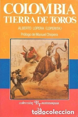 Tauromaquia: LOPERA ,,COLOMBIA TIERRA DE TOROS ,ESPASA CALPE, 1989 Colecci&oacute;n la tauromaquia 24