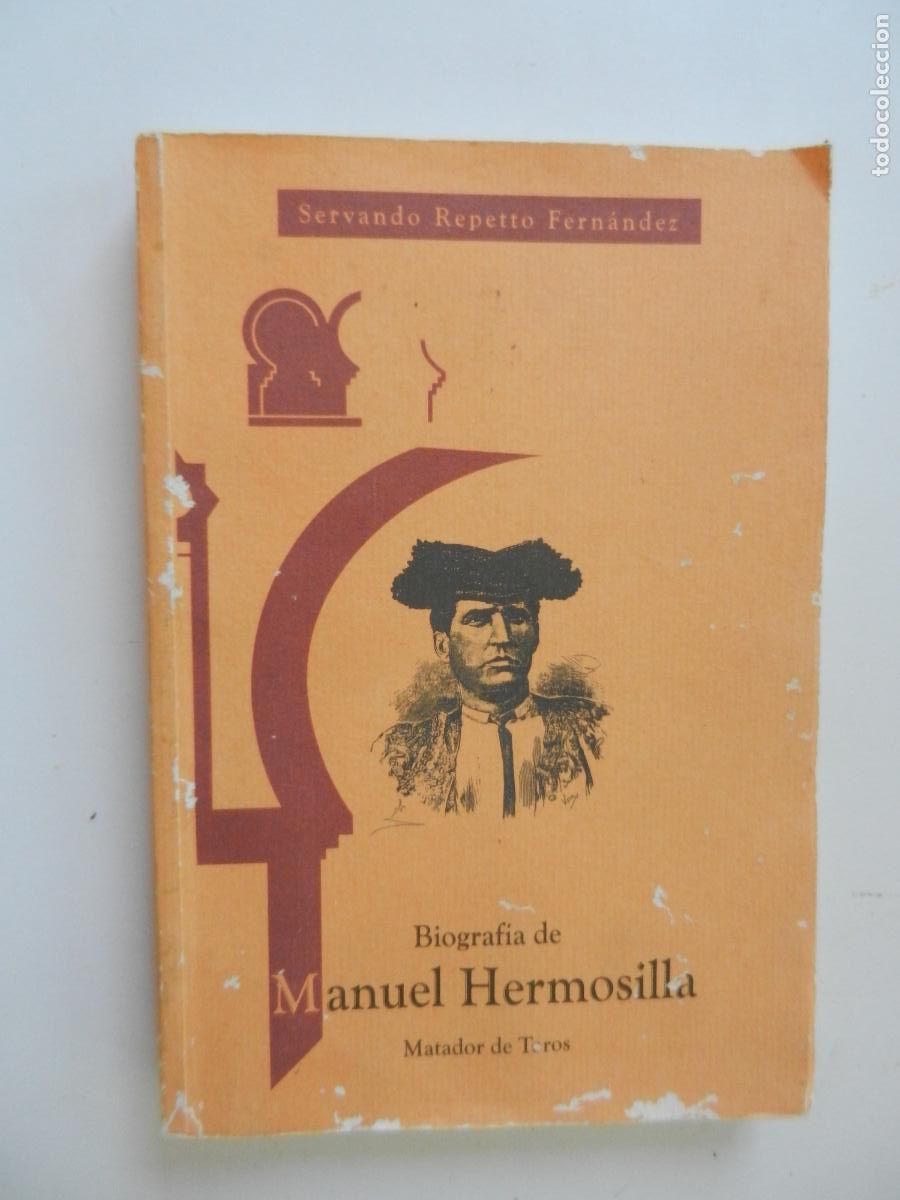 Tauromaquia: BIOGRAFIA DE MANUEL HERMOSILLA - MATADOR DE TOROS -DEDICADO POR SU HIJO A VICTORIA VALLEJO -1997
