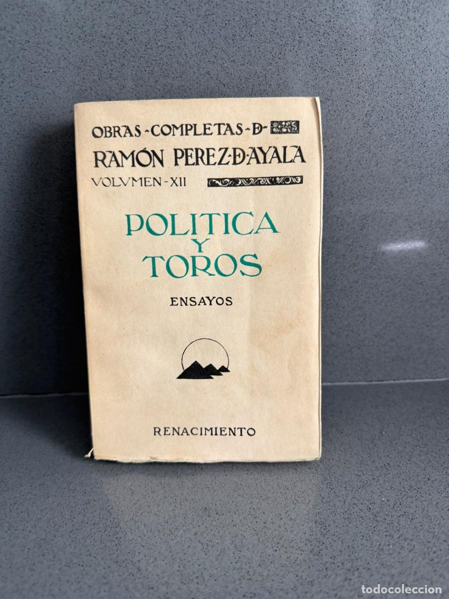 Tauromaquia: a&ntilde;o1925 POL&Iacute;TICA Y TOROS - ENSAYOS - OBRAS COMPLETAS VOLUMEN XII - RAM&Oacute;N P&Eacute;REZ DE AYALA- RENACMIENTO