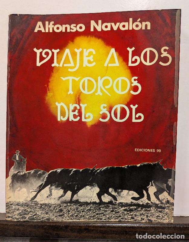 Tauromaquia: VIAJE A LOS TOROS DEL SOL - ALFONSO NAVALON - Ediciones 99 - Madrid 1971, 1&ordf; ed.