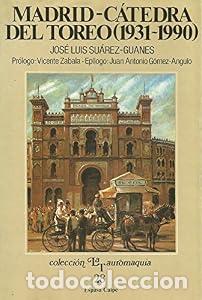 Tauromaquia: Madrid, c&aacute;tedra del toreo (1931-1990) - Jos&eacute; Luis Su&aacute;rez-Guanes