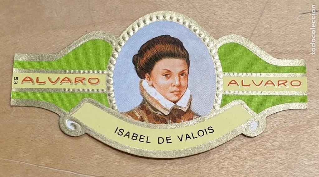 Bagues de cigare de collection: VITOLA ALVARO MUJERES FAMOSAS EN LA HISTORIA ISABEL DE VALOIS FRANCIA N&ordm; 53 6,5X3,5 CM.