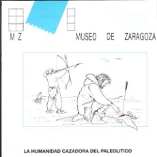 Coleccionismo: LA HUMANIDAD CAZADORA DEL PALEOLÍTICO. MUSEO DE ZARAGOZA. CUADERNO DIDÁCTICO. 1981