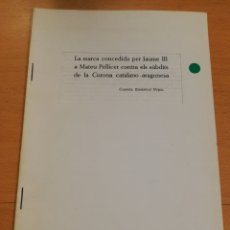 Coleccionismo: LA MARCA CONCEDIDA PER JAUME III A MATEU PELLICER CONTRA ELS SUBDITS DE LA CORONA CATALANO ARAGONESA. Lote 196605627