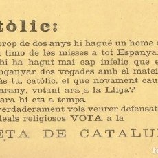 Coleccionismo: 1920 1930 FOLLETO DE MANO PIDIENDO AL CATÓLICO QUE NO VOTE A LA LLIGA, QUE VOTE A DRETA DE CATALUNYA. Lote 222940303