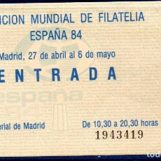Coleccionismo: ESPAÑA.- AÑO 1984. ENTRADA A LA EXPOSICIÓN MUNDIAL DE FILATELIA (ESPAÑA 84) EN MADRID