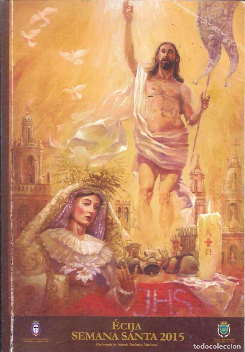 Colecionismo: PROGRAMA OFICIAL SEMANA SANTA - ECIJA (SEVILLA) - A&Ntilde;O 2015 - DECLARADA DE INTERES TURISTICO NACIONAL