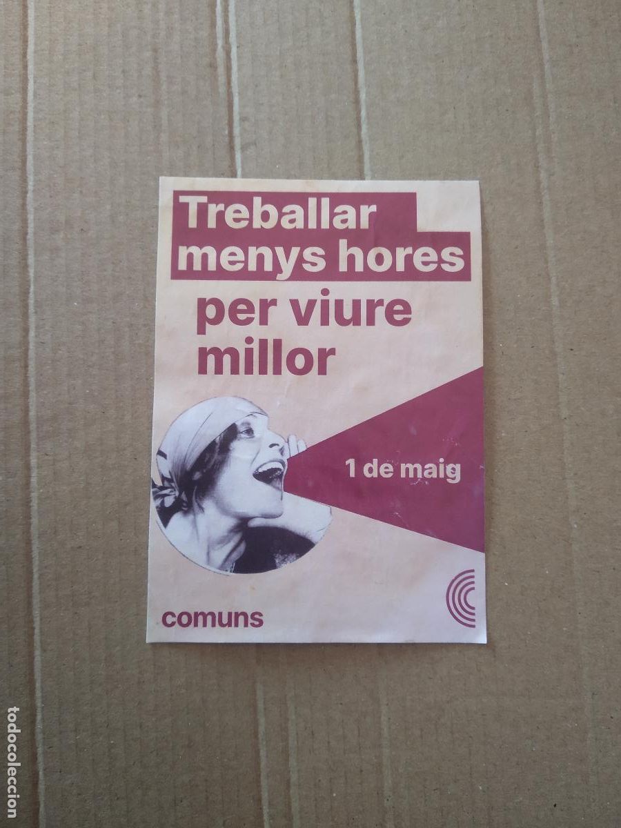 Coleccionismo: PEGATINA POLITICA COMUNS TREBALLAR MENYS HORES PER VIURE MILLOR MIDE 7,5CM X 10,5CM