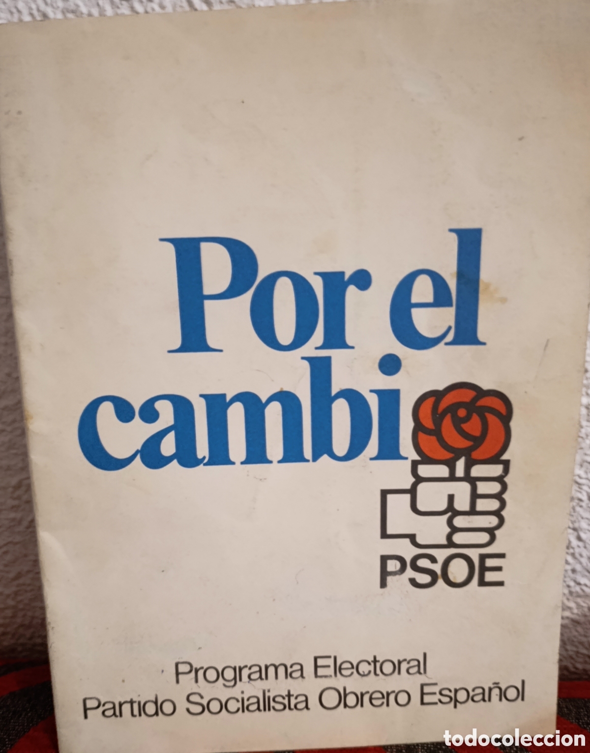 Coleccionismo: Documento Hist&oacute;rico: Programa Electoral PSOE &rdquo;Por el Cambio&rdquo; - Elecciones 1982