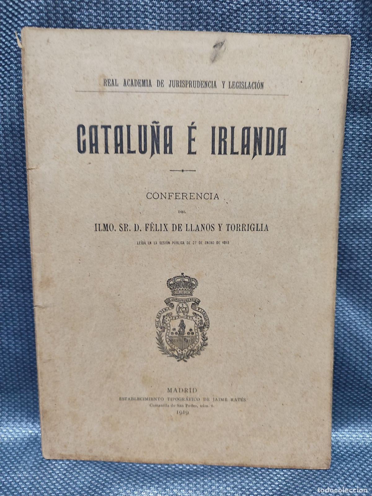 Coleccionismo: CATALU&Ntilde;A E IRLANDA. FELIZ DE LLANOS TORRIGLIA. ACADEMIA JURISPRUDENCIA Y LEGISLACION. MADRID 1919