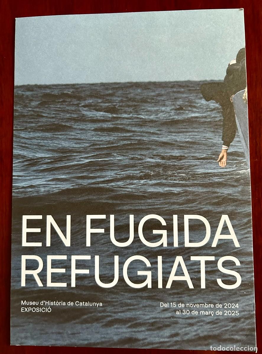 Coleccionismo: EN FUGIDA REFUGIATS - EXPOSICI&Oacute; MUSEU D' HIST&Ograve;RIA DE CATALUNYA - OPEN ARMS - ACNUR 2024-2025