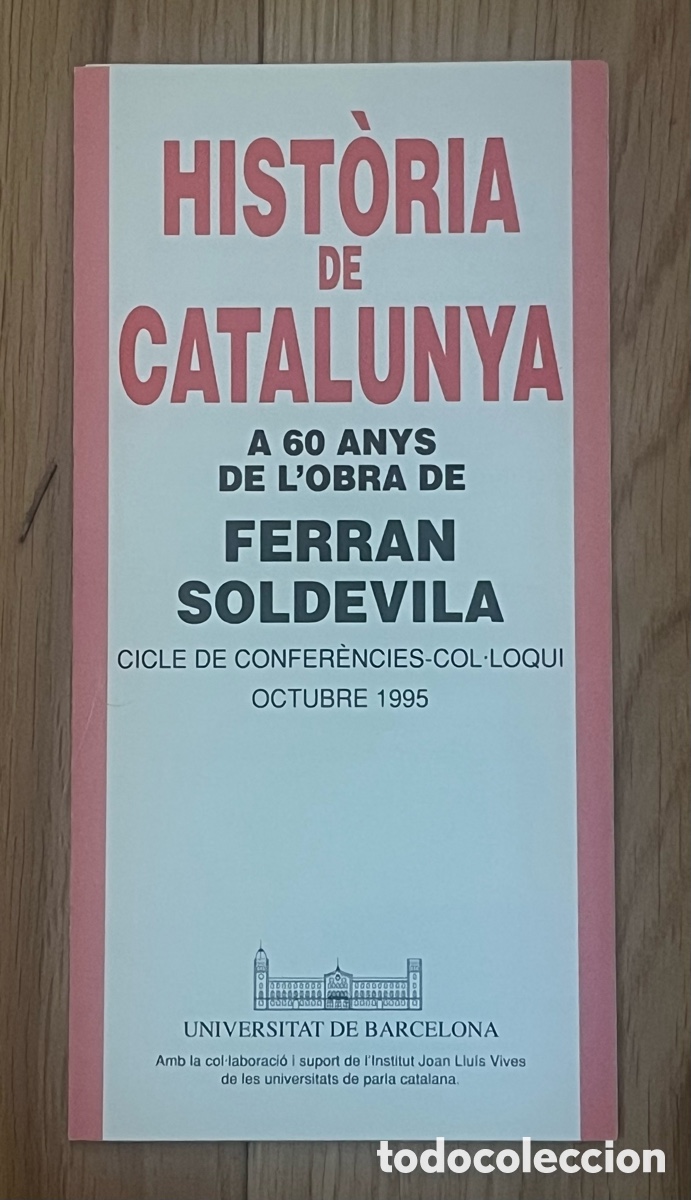 Coleccionismo: FOLLETO: HIST&Ograve;RIA DE CATALUNYA, A 60 ANYS DE L'OBRA DE FERRAN SOLDEVILA - UNIVERSITAT DE BARCELONA