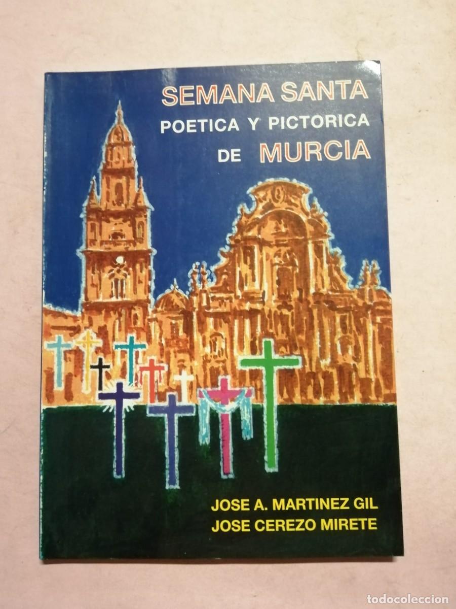 Coleccionismo: SEMANA SANTA POETICA Y PICTORICA DE MURCIA (JOSE A. MARTINEZ GIL - JOSE CEREZO MIRETE)