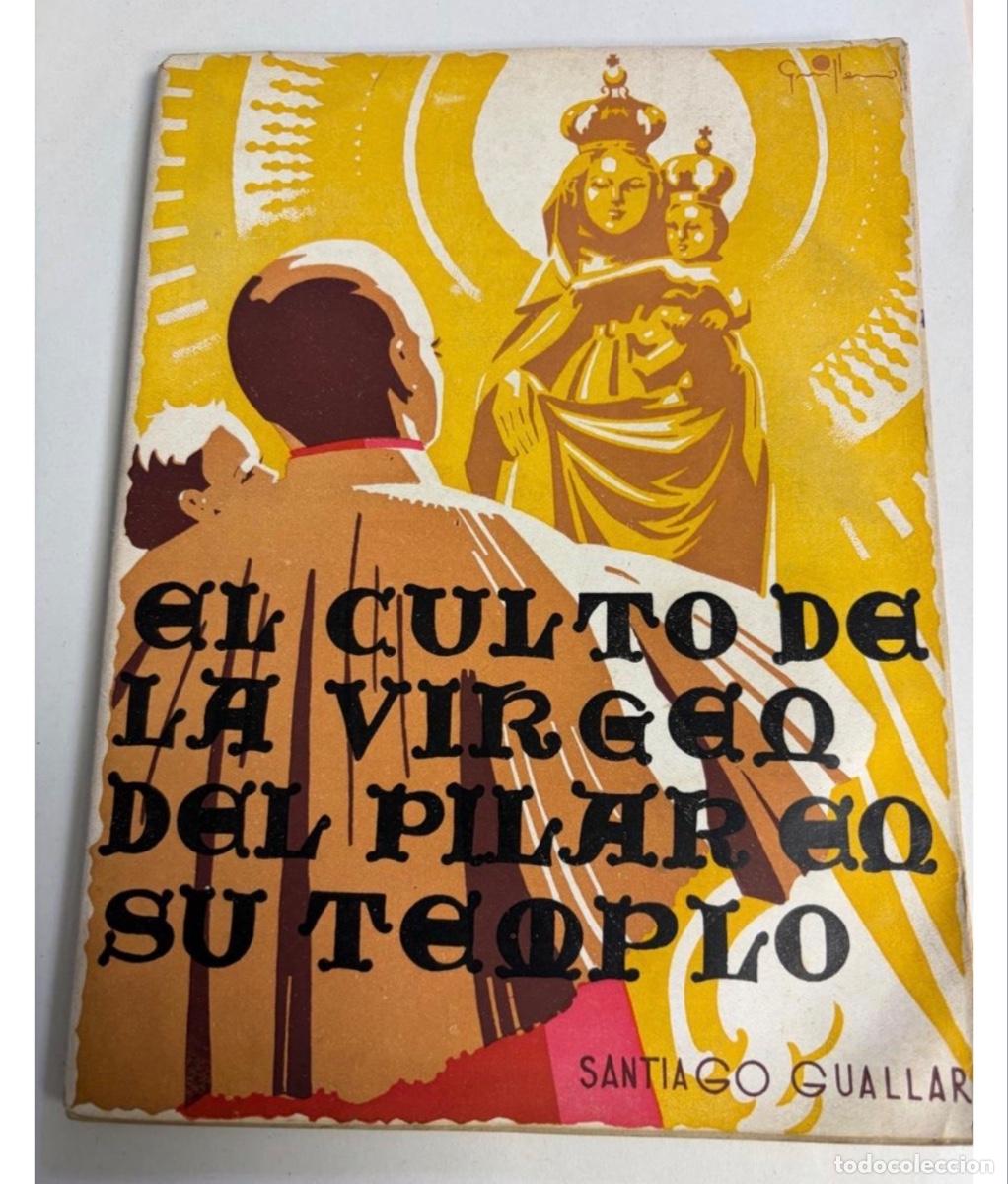 Coleccionismo: EL CULTO DE LA VIRGEN DEL PILAR EN SU TEMPLO . SANTIAGO GUALLAR. ZARAGOZA 1939.