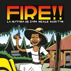 Cómics: FIRE!! LA HISTORIA DE ZORA NEALE HURSTON (PETER BAGGE)