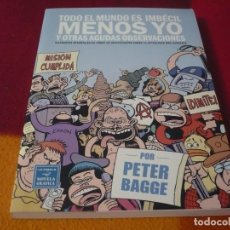 Cómics: TODO EL MUNDO ES IMBECIL MENOS YO ( PETER BAGGE ) LA CUPULA VIBORA COMIX