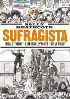 C&oacute;mics: Sally Heathcote. Sufragista (Ediciones La C&uacute;pula) - Mary M. Talbot y Bryan Talbot; Kate Charlesworth