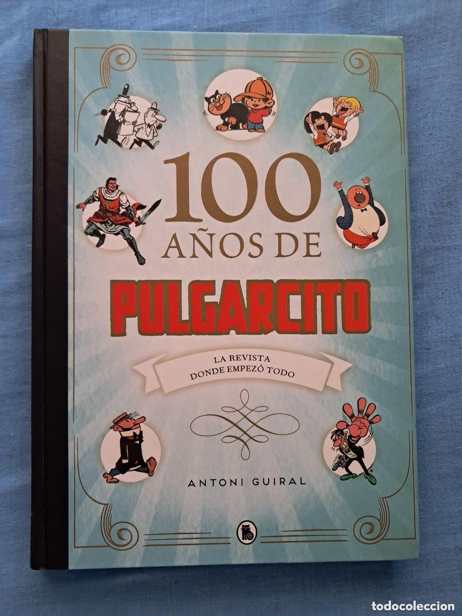 C&oacute;mics: * 100 A&Ntilde;OS DE PULGARCITO * LA REVISTA DONDE EMPEZ&Oacute; TODO * ANTONI GUIRAL *