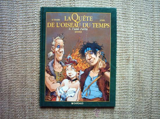Comics: LE TENDRE/ LOISEL. LA QU&Ecirc;TE DE L&acute;OISEAU DU TEMPS 5. L&acute;AMI JAVIN. 1998. PRIMERA EDICI&Oacute;N.