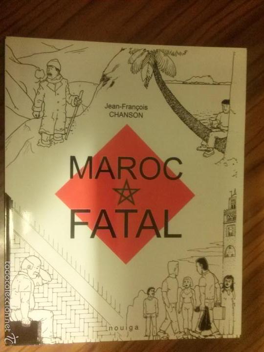 C&oacute;mics: MAROC FATAL. JEAN-FRANCOIS CHANSON. NOUIGA. EN FRANC&Eacute;S. R&Uacute;STICA. BUEN ESTADO. DIFICIL. EEP 1