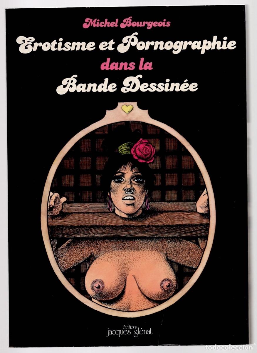 C&oacute;mics: EROTISME ET PORNOGRAPHIE DANS LA BANDE DESSIN&Eacute;E. MICHEL BOURGEOIS. JACQUES GLENAT 1978. EN FRANCES