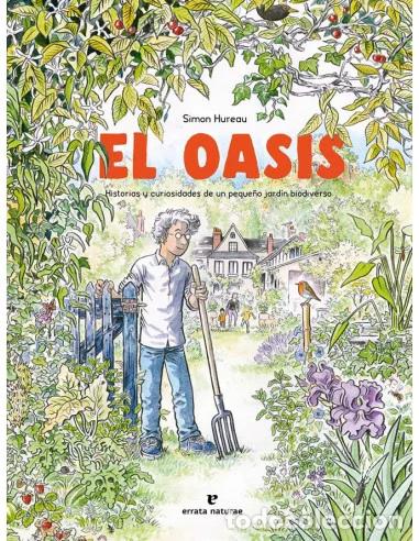 C&oacute;mics: El oasis. Historias y curiosidades de un peque&ntilde;o jard&iacute;n biodiverso (Errata Naturae) - Simon Hureau;