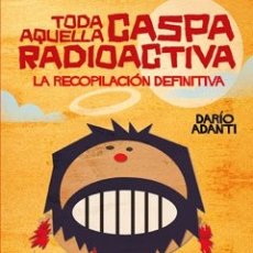 Cómics: TODA AQUELLA CASPA RADIOACTIVA - DARÍO ADANTI - GLENAT, 2010 - TAPA DURA CON SOBRECUBIERTA. Lote 182840640