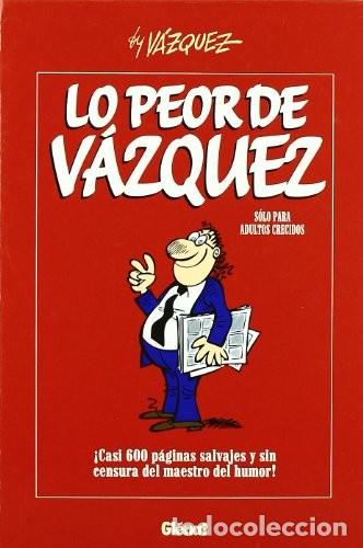 Comics: LIBRO LO PEOR DE V&Aacute;ZQUEZ Gl&eacute;nat.Edici&oacute;n de 576 salvajes p&aacute;ginas (el de Bruguera tiene 192) AGOTADO