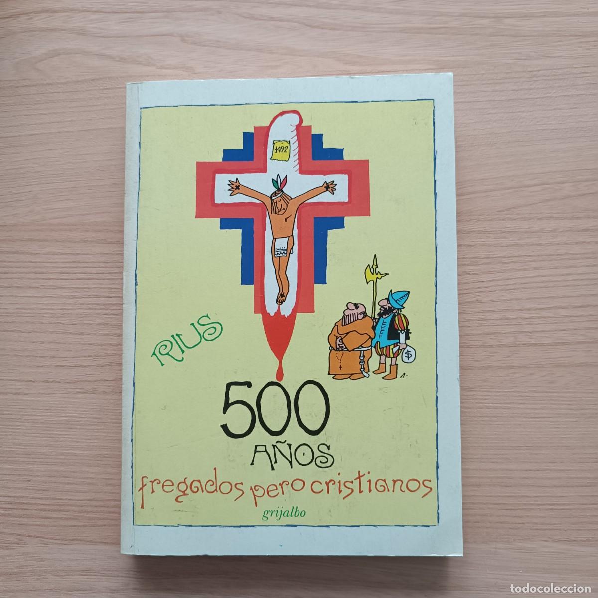C&oacute;mics: 500 a&ntilde;os fregados pero cristianos - Rius. Grijalbo