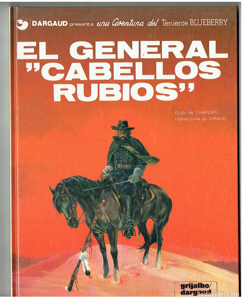 Comics: TENIENTE BLUEBERRY. N&ordm; 6. EL GENERAL &acute;CABELLOS RUBIOS&uml;. GRIJALBO. 1981.(B/A18. RUM)