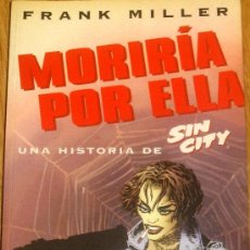 Cómics: MORIRÍA POR ELLA UNA HISTORIA DE SIN CITY FRANK MILLER NORMA EDITORIAL AÑO 1999