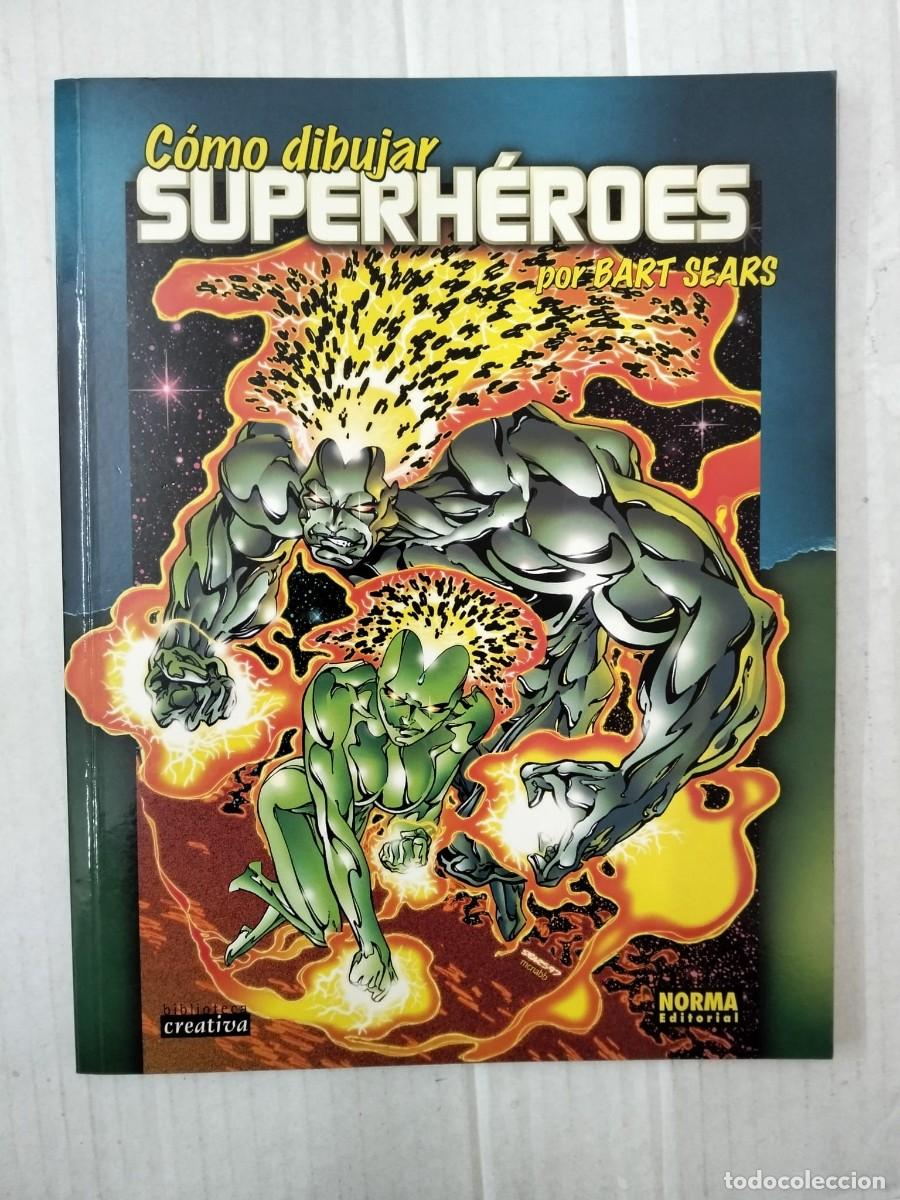 C&oacute;mics: C&Oacute;MO DIBUJAR SUPERH&Eacute;ROES, por Bart Sears. NORMA EDITORIAL