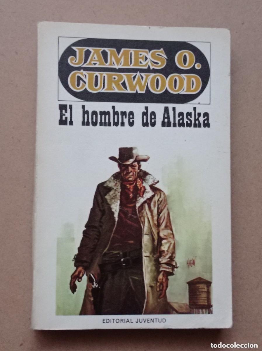 Comics: EL HOMBRE DE ALASKA. James O. CURWOOD. EDITORIAL JUVENTUD, 1975. VER +++