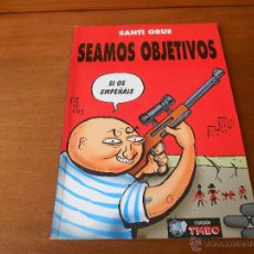 Cómics: COMIC: SEAMOS OBJETIVOS (SANTI ORUE) COLECCIÓN TMEO