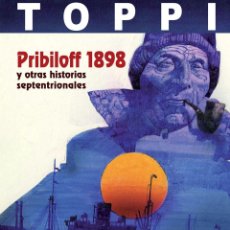 Cómics: CÓMICS. PRIBILOFF 1898 Y OTRAS HISTORIAS SEPTENTRIONALES. INTEGRAL - SERGIO TOPPI (CARTONÉ). Lote 229252920