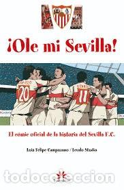 Comics: OLE MI SEVILLA EL COMIC OFICIAL DE LA HISTORIA DEL SEVILLA F,C