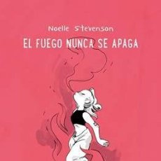Cómics: EL FUEGO NUNCA SE APAGA - NOELLE STEVENSON - ASTIBERRI