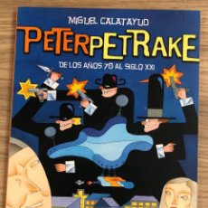 Cómics: PETER PETRAKE. DE LOS AÑOS 70 AL SIGLO XXI. MIGUEL CALATAYUD. EL PATITO EDITORIAL 2009. 1ª EDICION. Lote 340997813
