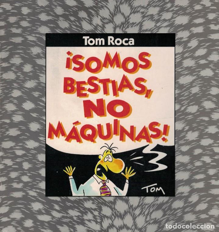 C&oacute;mics: Tom Roca, &iexcl;Somos bestias, no m&aacute;quinas! - Foto 1