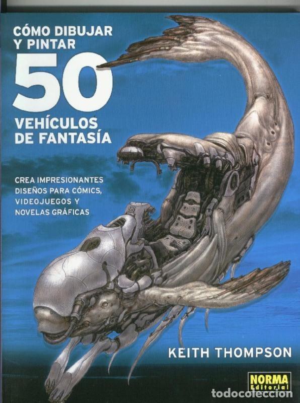 Comics: Norma: Como dibujar y pintar 50 vehiculos de fantasia - Keith Thompson