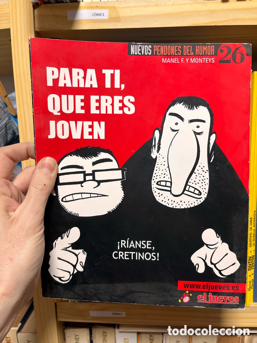 C&oacute;mics: C&Oacute;MIC1 NUEVOS PENDONES DEL HUMOR 26 MANEL F. Y MONTEYS PARA TI, QUE ERES JOVEN &iexcl;R&Iacute;ANSE, CRETINOS!
