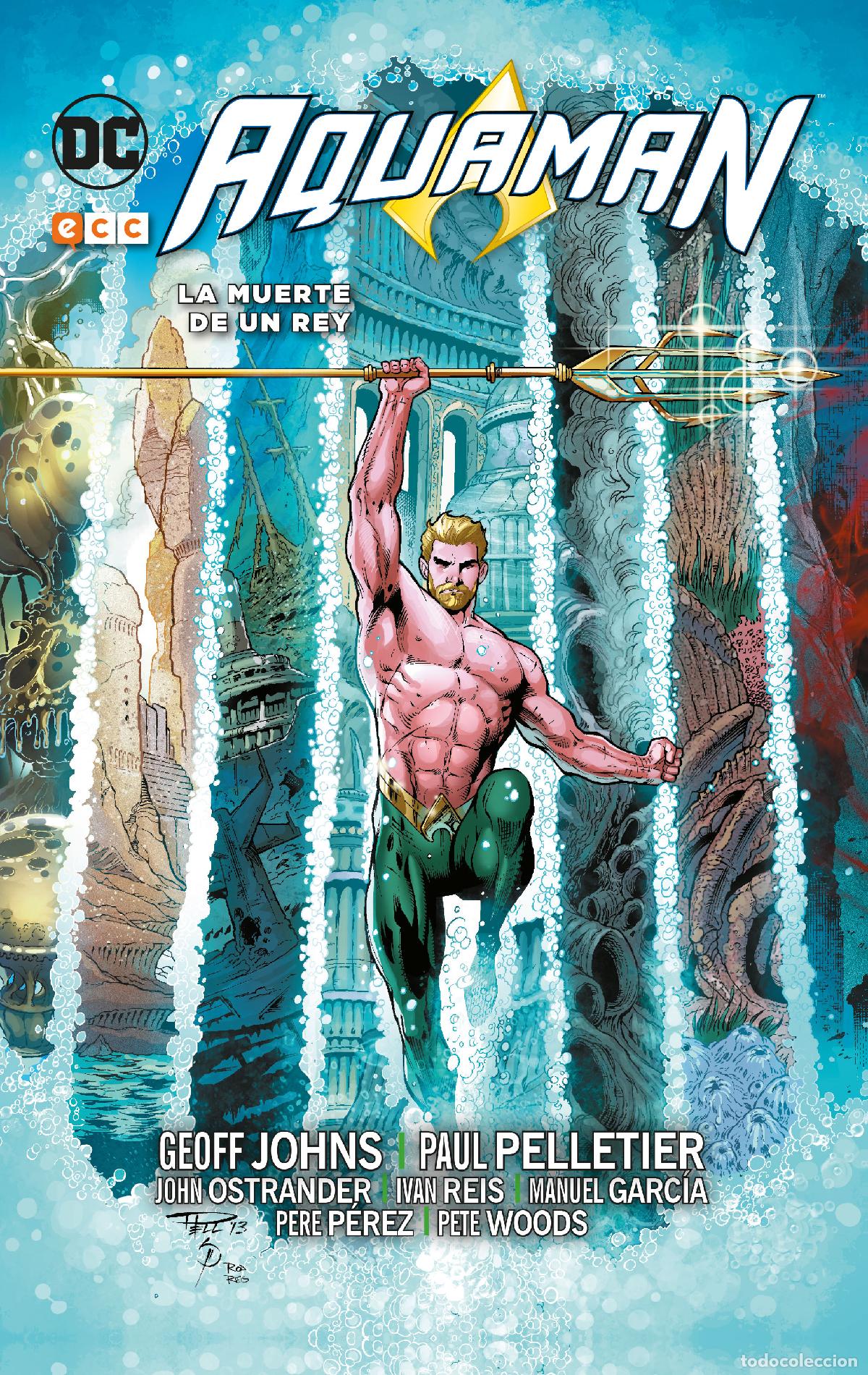 C&oacute;mics: Aquaman: La muerte de un rey - Geoff Johns, Pete Woods, Ivan Reis, Pere P&eacute;rez, Paul Pelletier