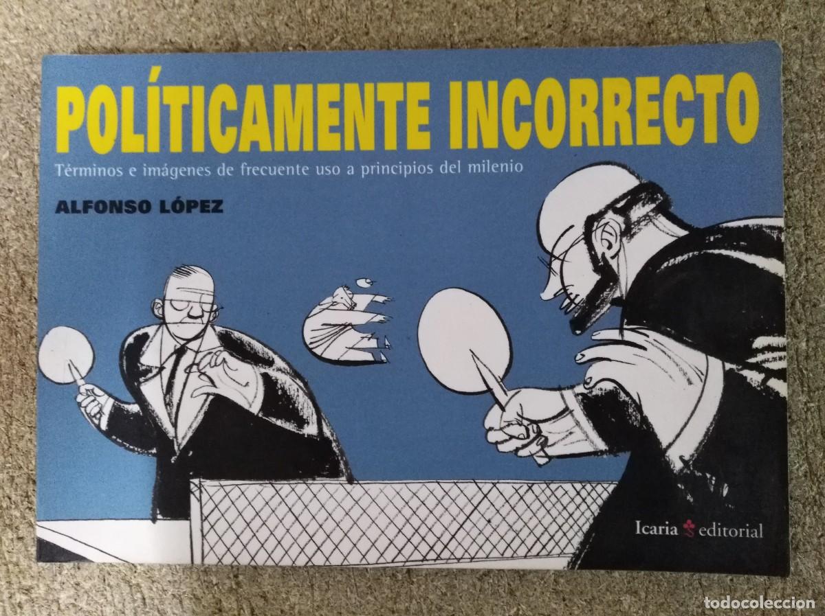 Comics: Politicamente Incorrecto.Alfonso Lopez.Icaria Editorial